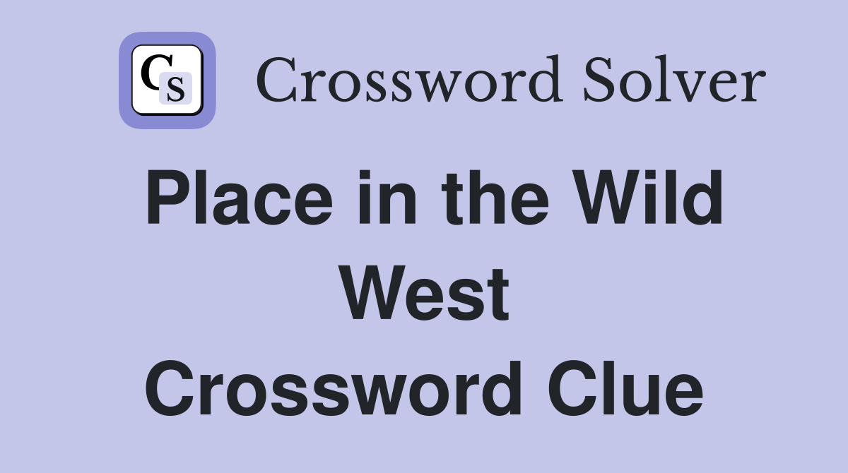 Place in the Wild West Crossword Clue