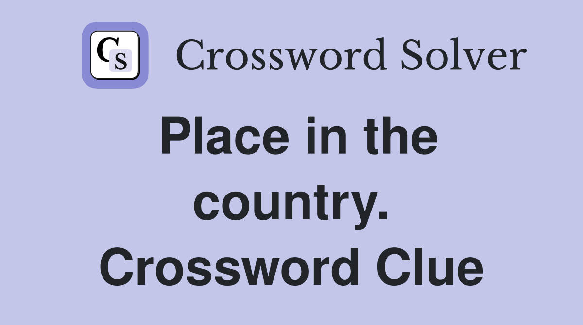 Place in the country. Crossword Clue