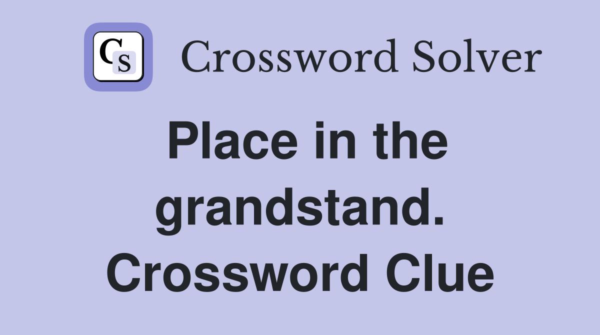 Place in the grandstand. Crossword Clue