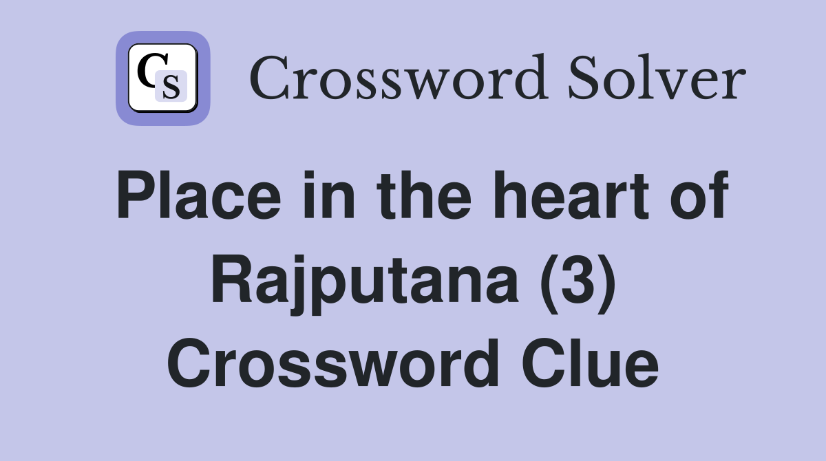 Place in the heart of Rajputana (3) Crossword Clue