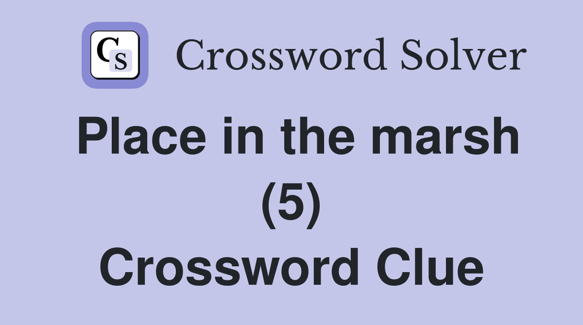 Place in the marsh (5) Crossword Clue