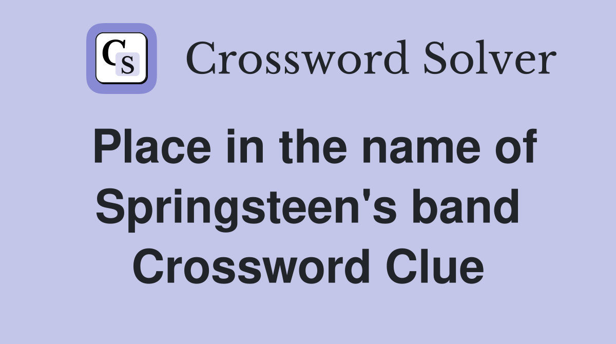Place in the name of Springsteen's band Crossword Clue