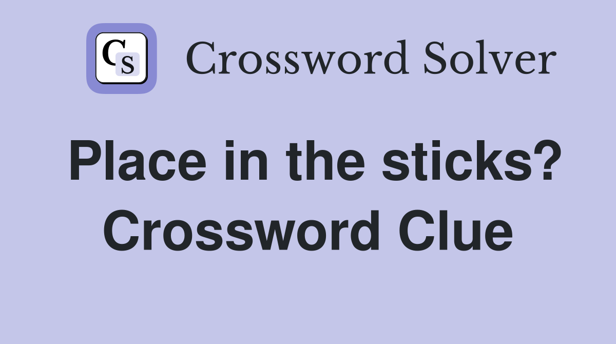 Place in the sticks? Crossword Clue