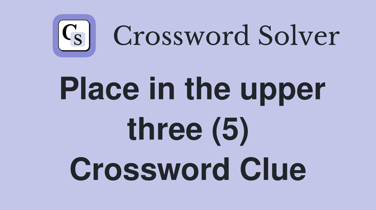 Place in the upper three (5) Crossword Clue