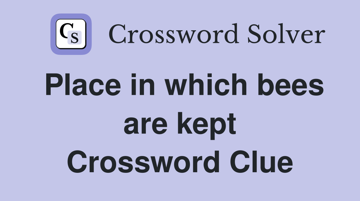 Place in which bees are kept Crossword Clue