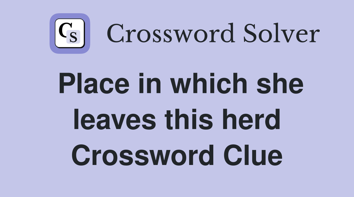 Place in which she leaves this herd Crossword Clue