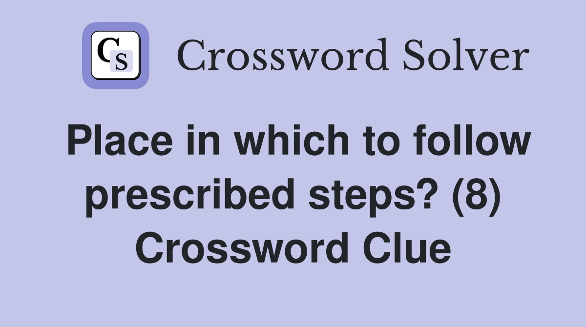 Place in which to follow prescribed steps? (8) Crossword Clue