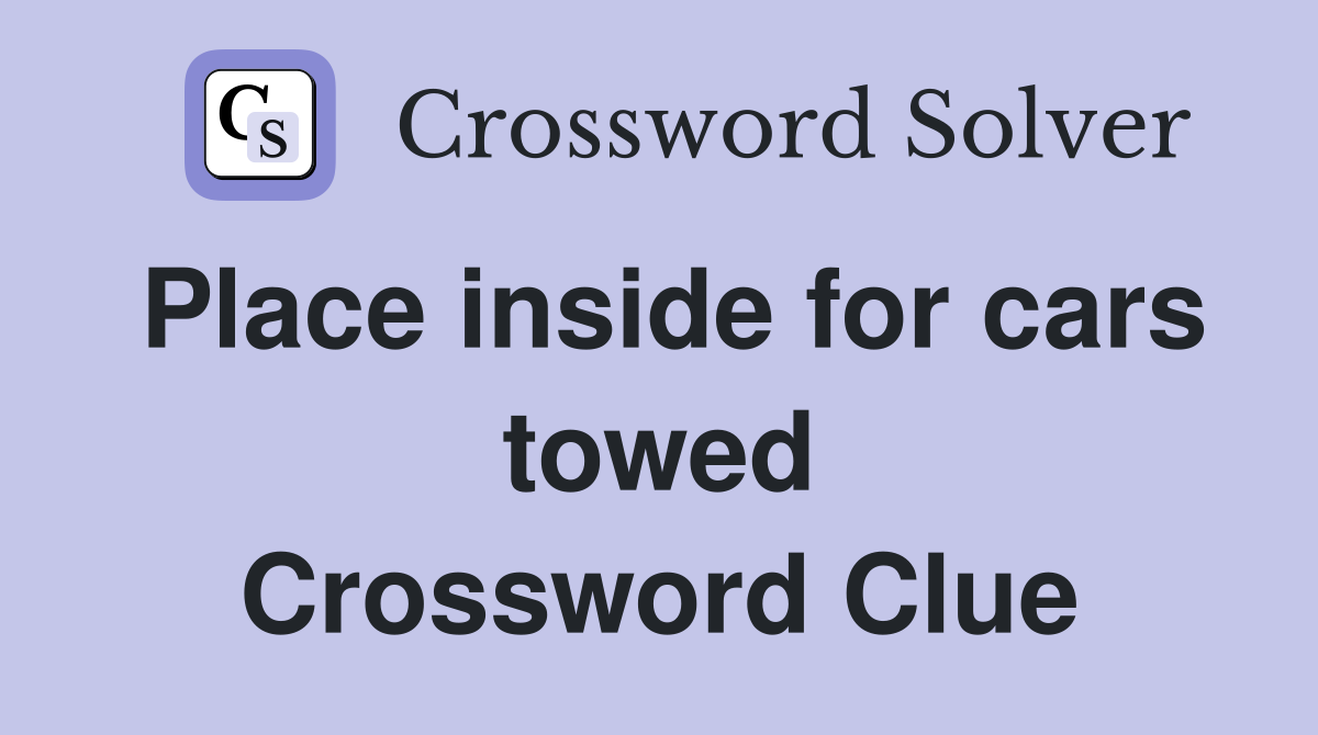 Place inside for cars towed Crossword Clue