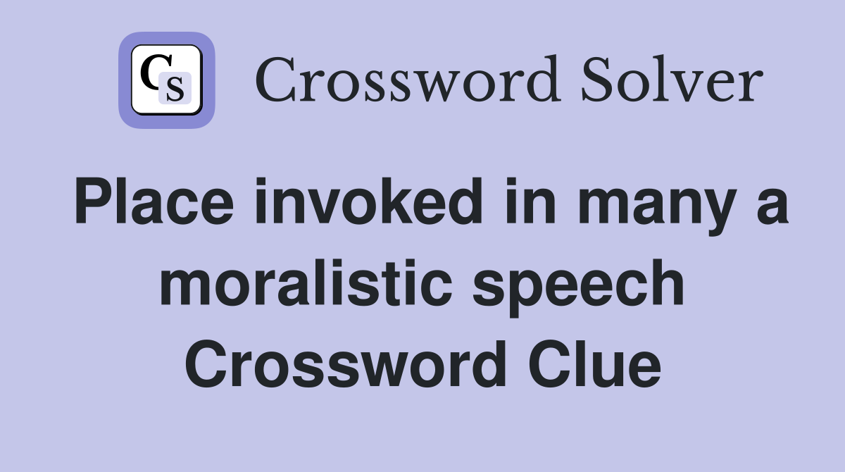 Place invoked in many a moralistic speech Crossword Clue