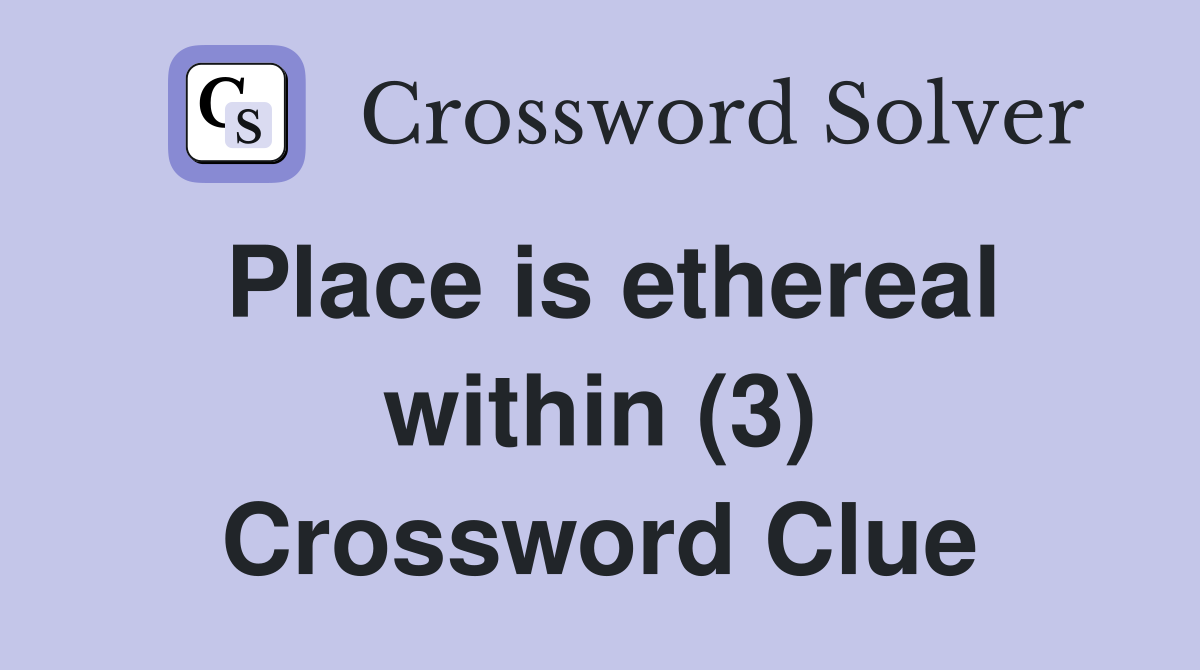 Place is ethereal within (3) Crossword Clue