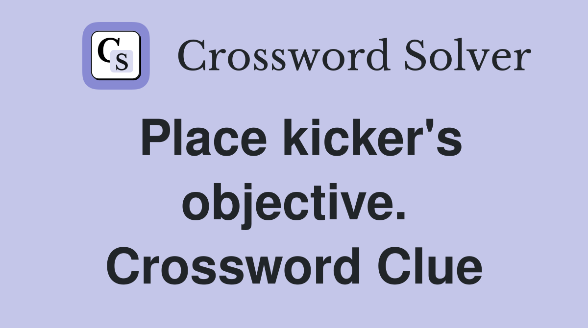 Place kicker's objective. Crossword Clue