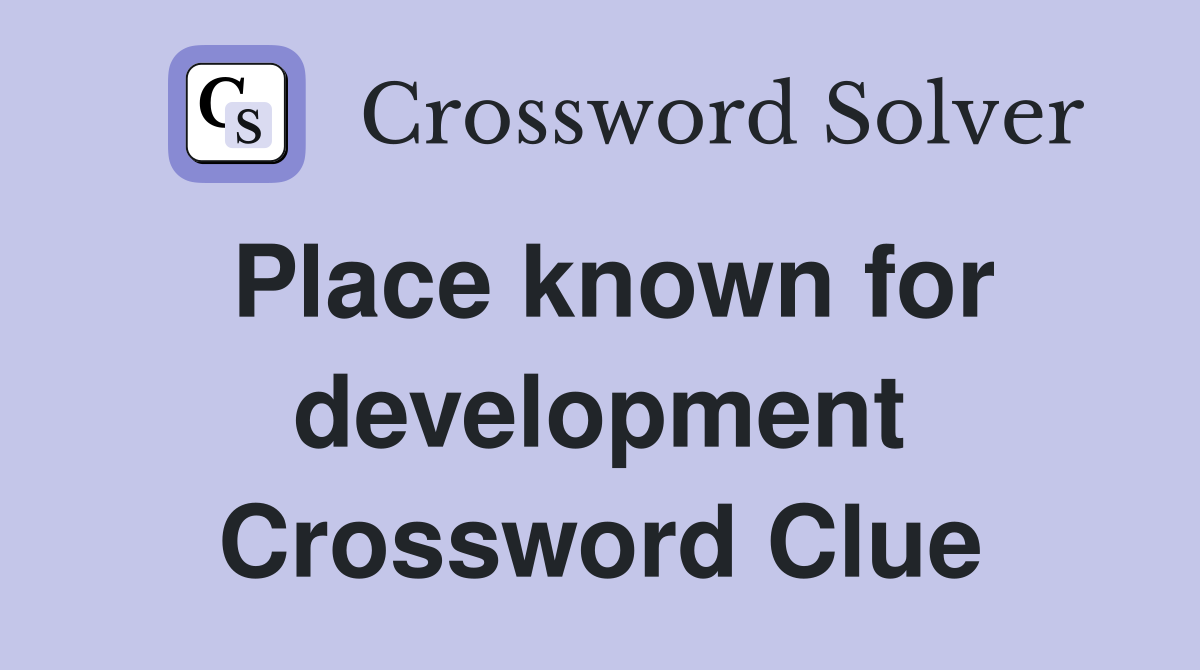 Place known for development Crossword Clue