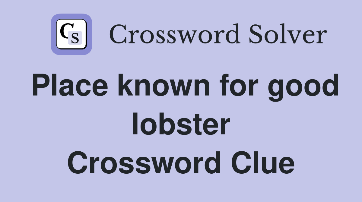Place known for good lobster Crossword Clue