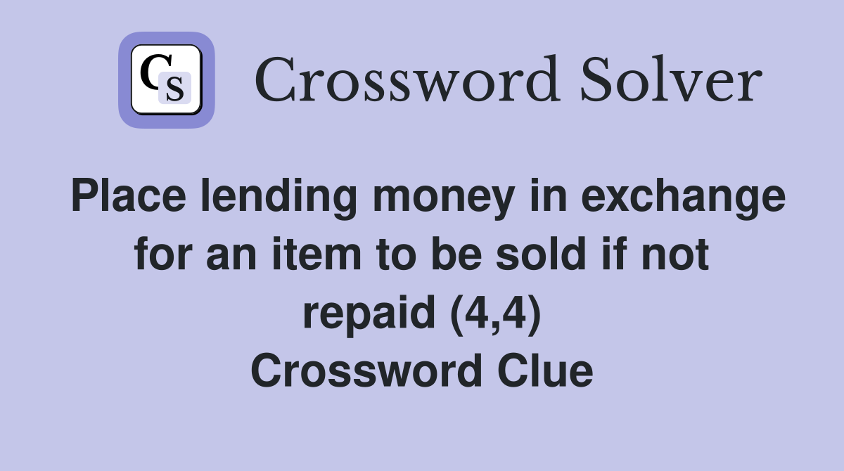 Place lending money in exchange for an item to be sold if not repaid (4,4) Crossword Clue