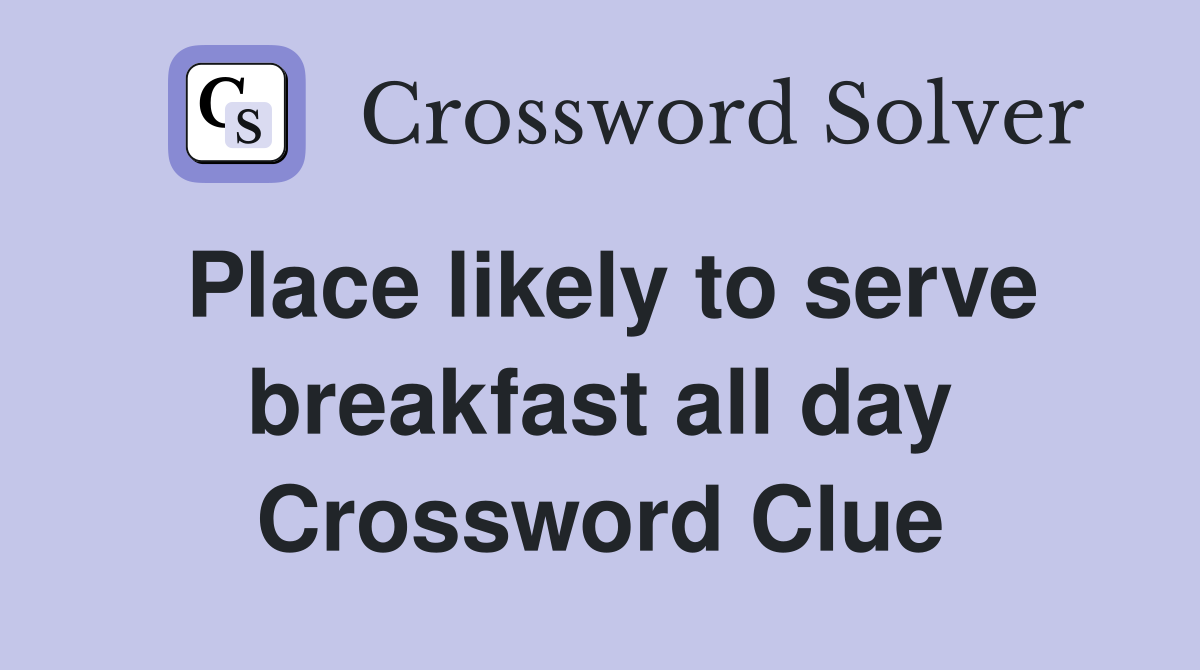 Place likely to serve breakfast all day Crossword Clue