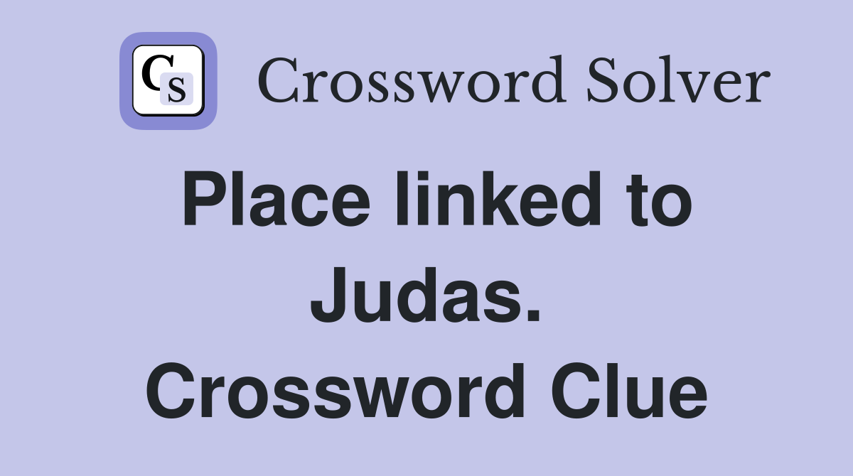 Place linked to Judas. Crossword Clue