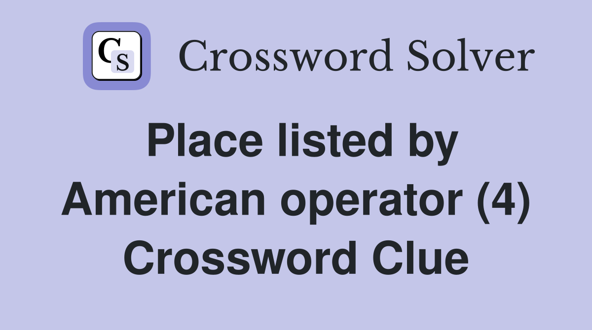 Place listed by American operator (4) Crossword Clue