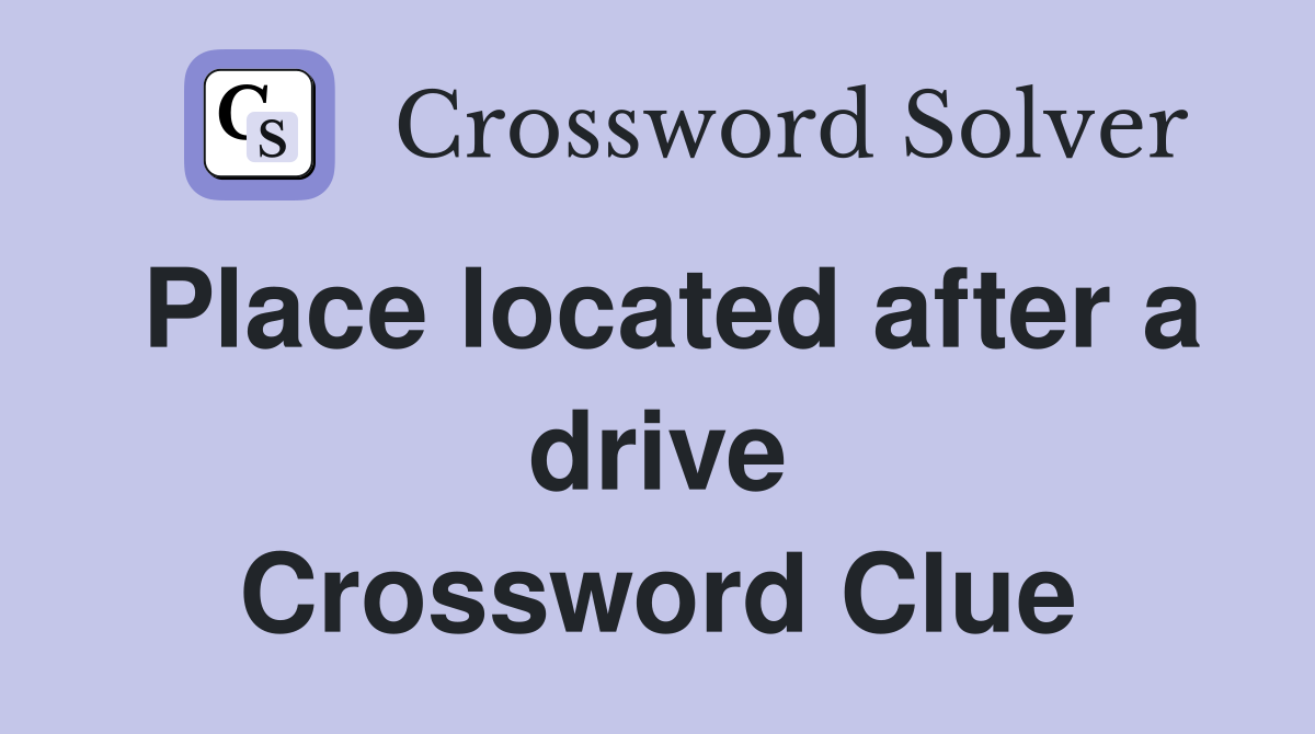 Place located after a drive Crossword Clue