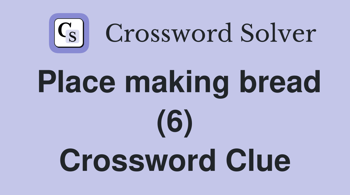 Place making bread (6) Crossword Clue