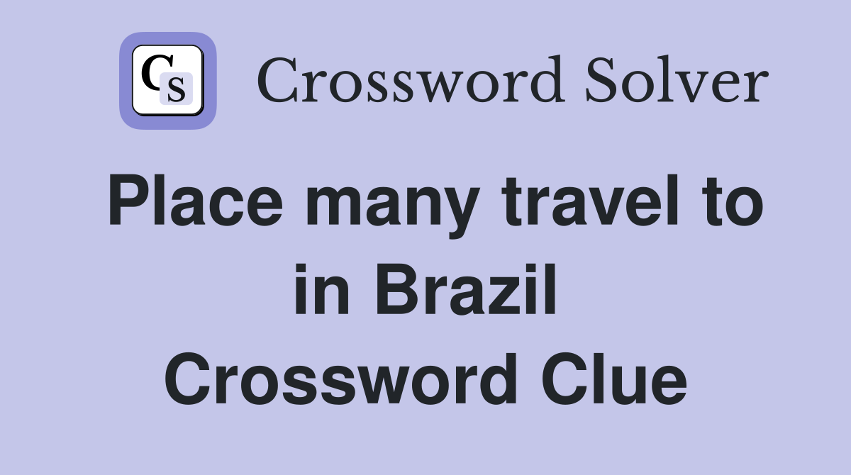 Place many travel to in Brazil Crossword Clue