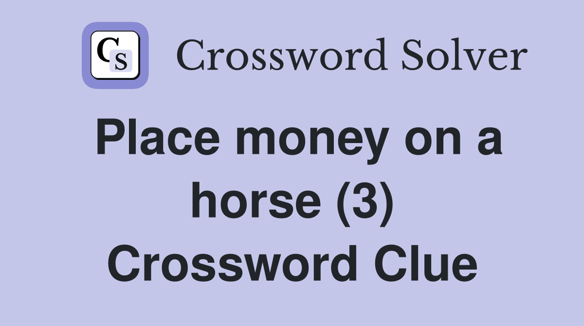Place money on a horse (3) Crossword Clue