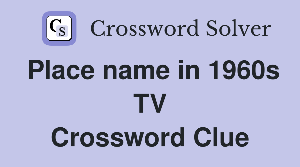 Place name in 1960s TV Crossword Clue