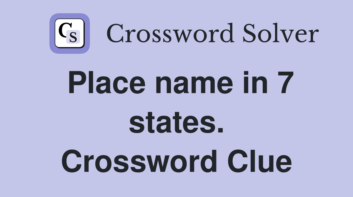 Place name in 7 states. Crossword Clue