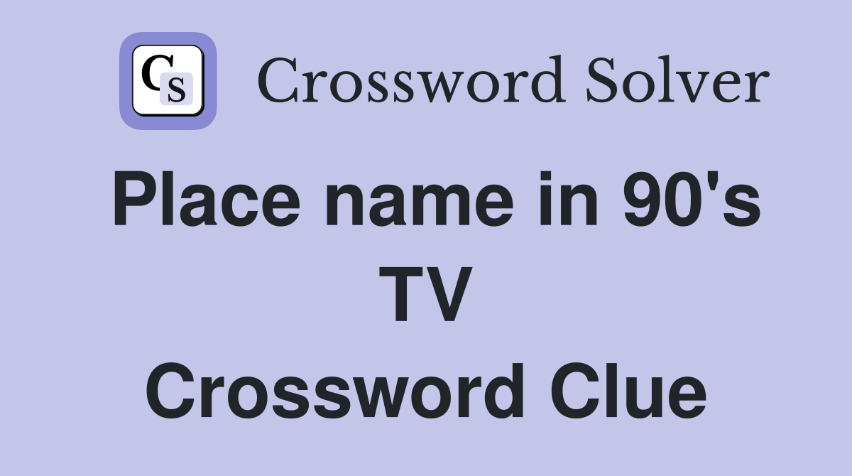 Place name in 90's TV Crossword Clue