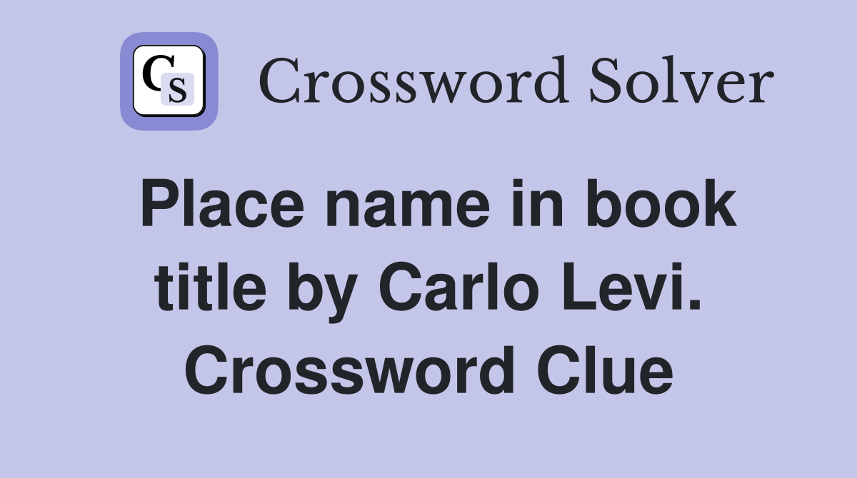 Place name in book title by Carlo Levi. Crossword Clue
