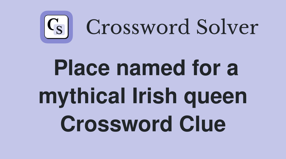 Place named for a mythical Irish queen Crossword Clue