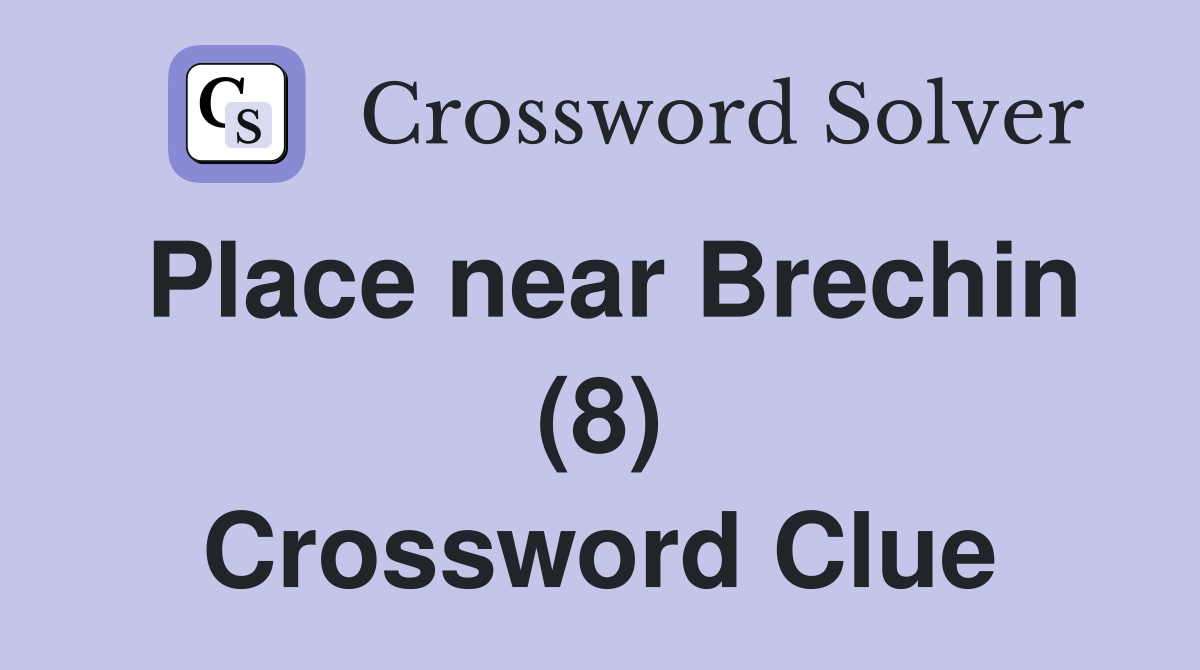 Place near Brechin (8) Crossword Clue