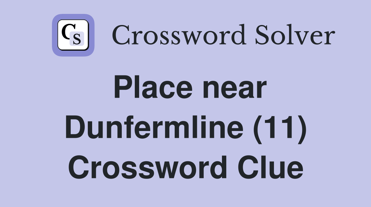 Place near Dunfermline (11) Crossword Clue