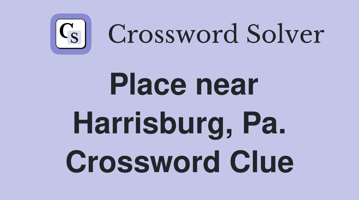 Place near Harrisburg, Pa. Crossword Clue