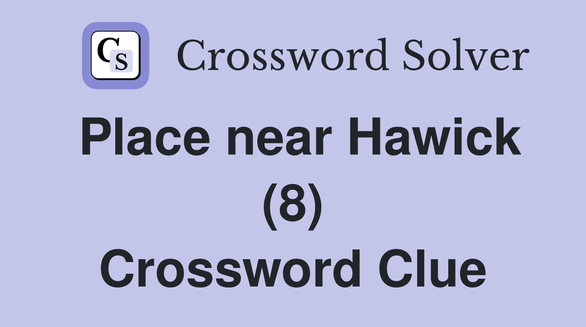 Place near Hawick (8) Crossword Clue