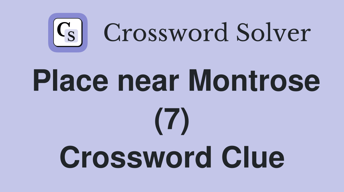 Place near Montrose (7) Crossword Clue