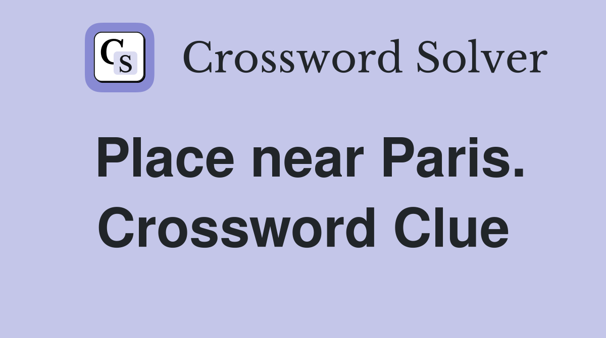 Place near Paris. Crossword Clue
