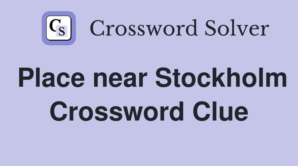Place near Stockholm Crossword Clue