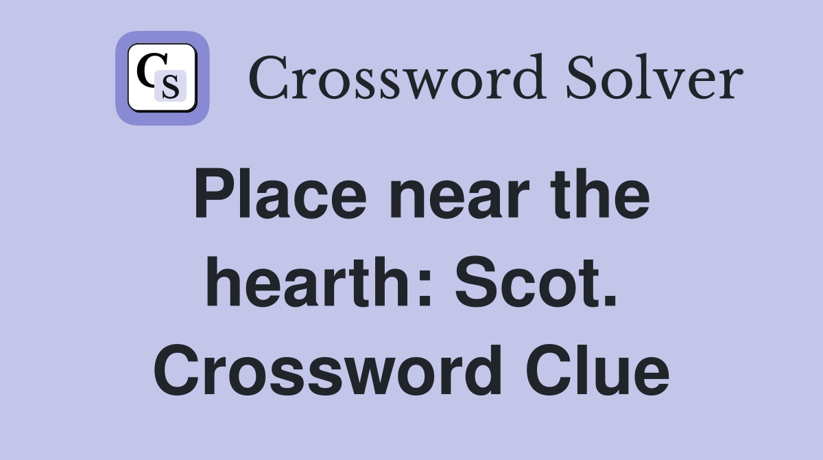 Place near the hearth: Scot. Crossword Clue