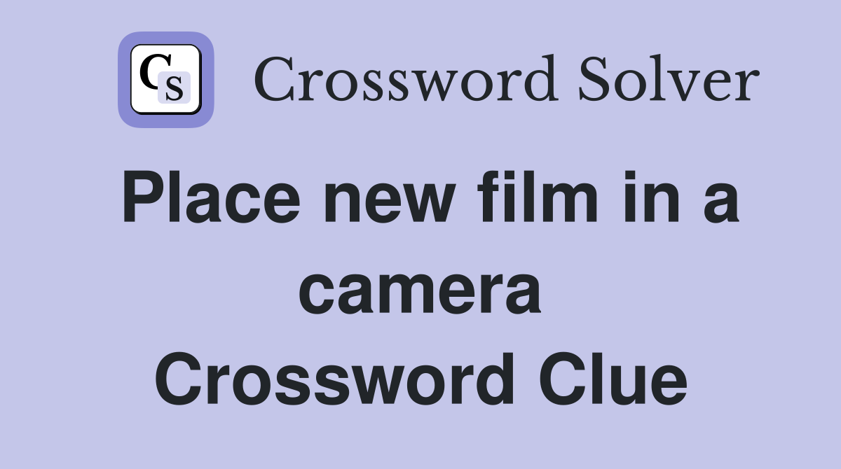 Place new film in a camera Crossword Clue