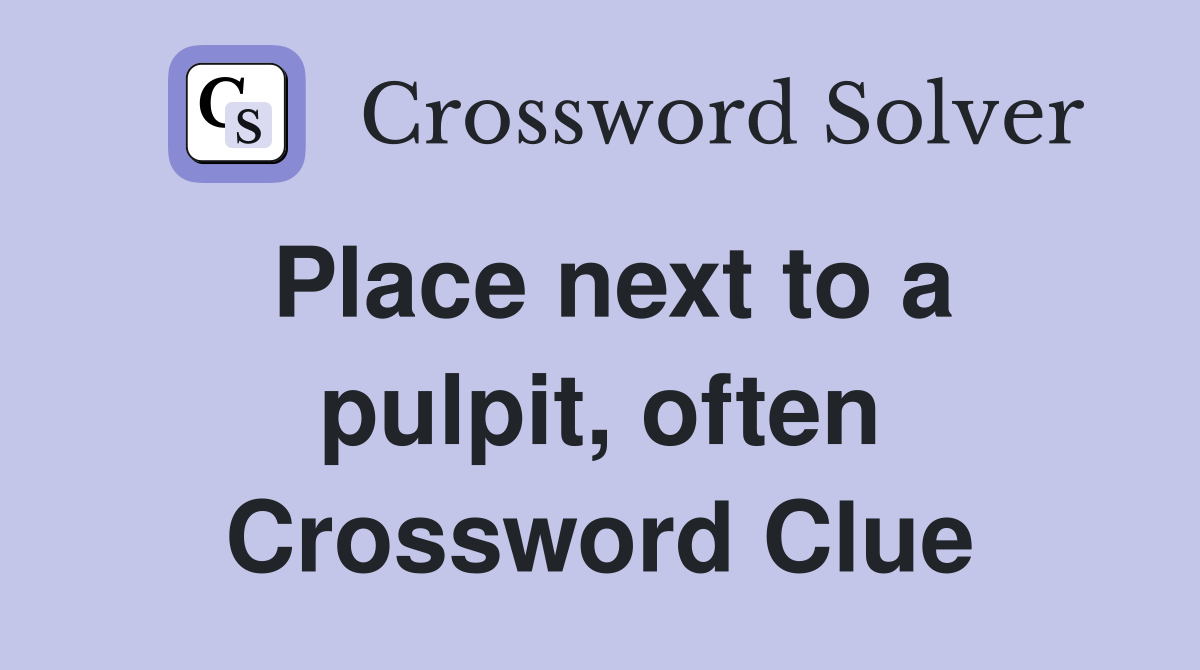 Place next to a pulpit, often Crossword Clue