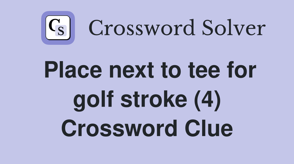 Place next to tee for golf stroke (4) Crossword Clue