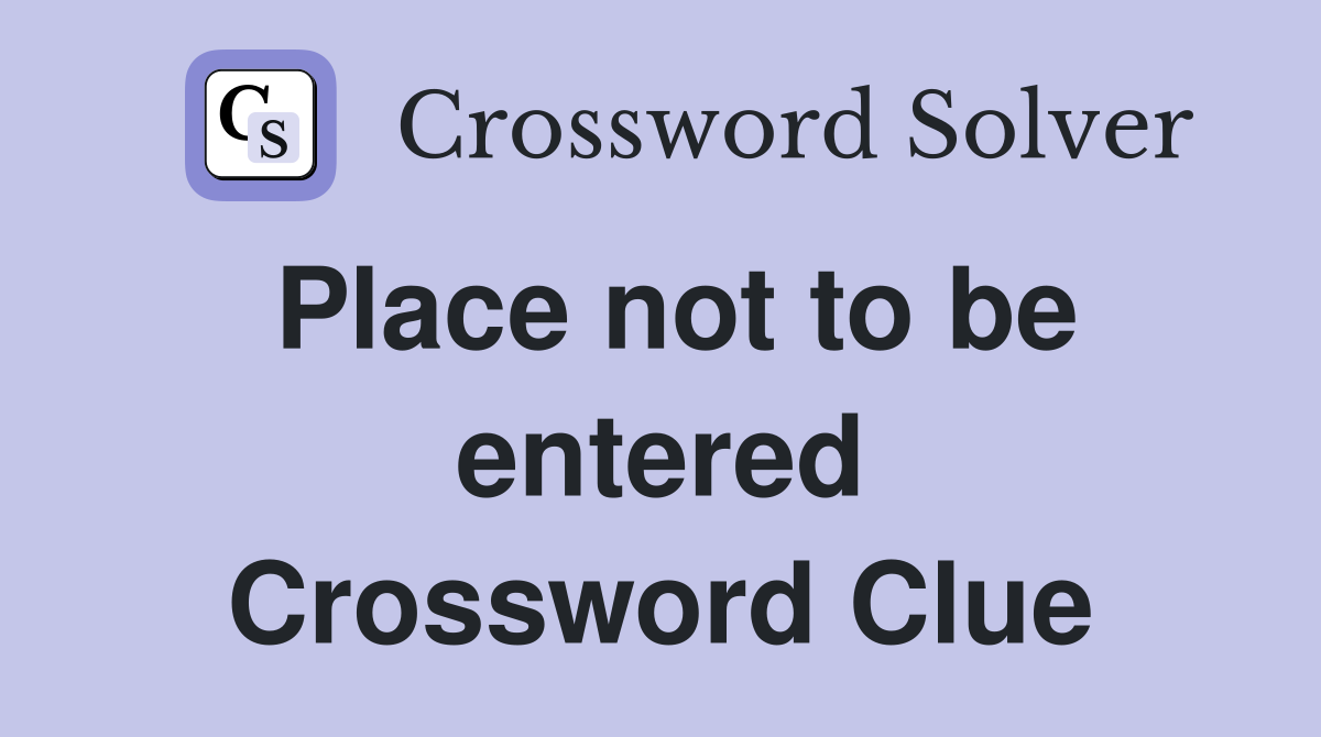 Place not to be entered Crossword Clue