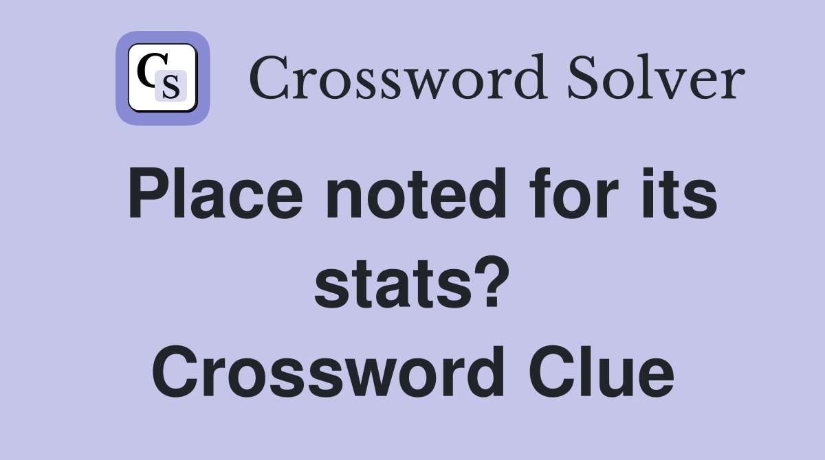 Place noted for its stats? Crossword Clue