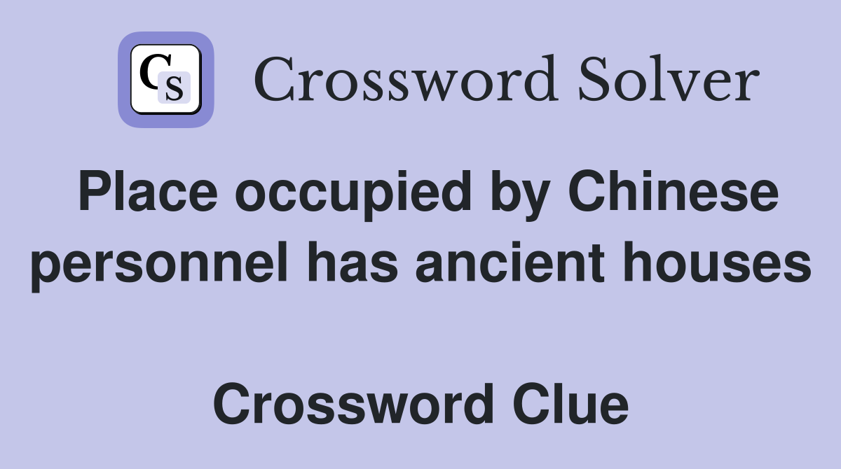 Place occupied by Chinese personnel has ancient houses  Crossword Clue