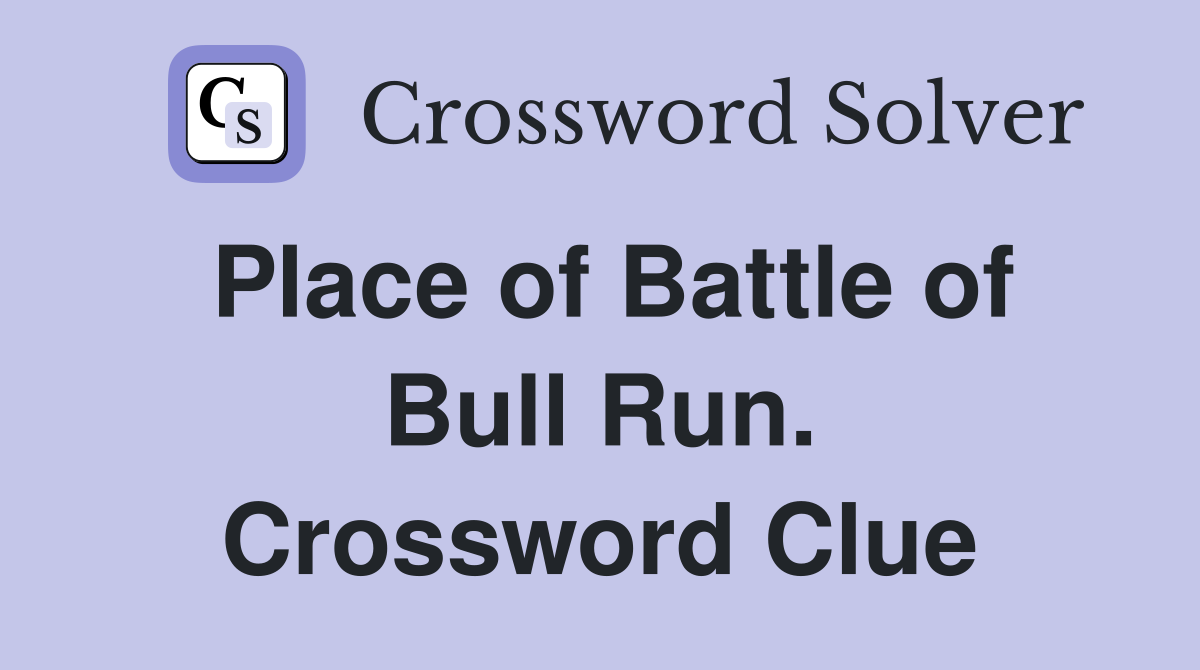 Place of Battle of Bull Run. Crossword Clue