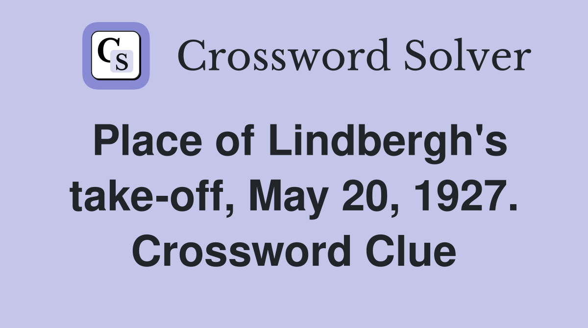 Place of Lindbergh's take-off, May 20, 1927. Crossword Clue