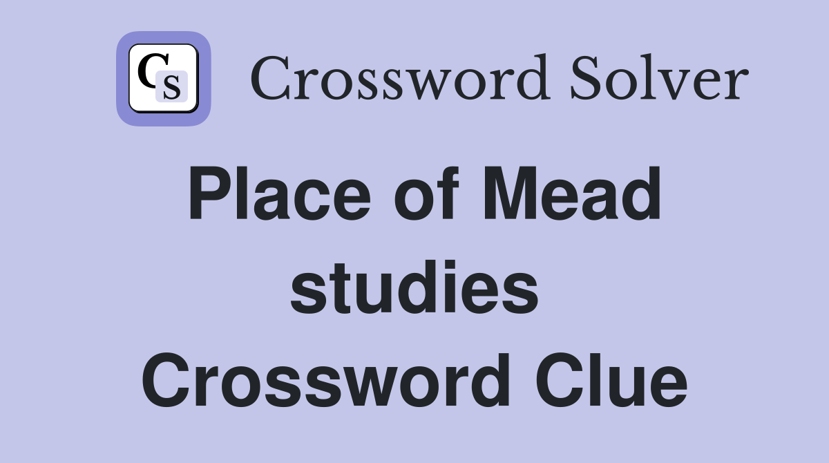 Place of Mead studies Crossword Clue