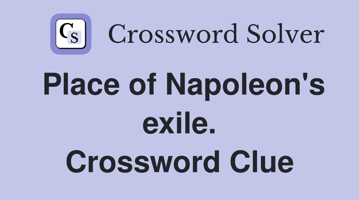 Place of Napoleon's exile. Crossword Clue