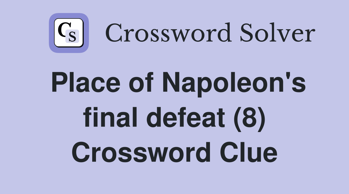 Place of Napoleon's final defeat (8) Crossword Clue