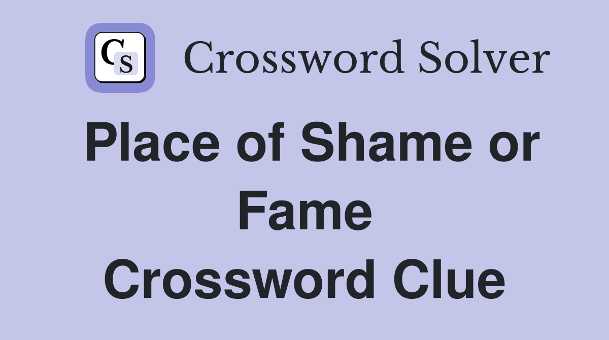 Place of Shame or Fame Crossword Clue